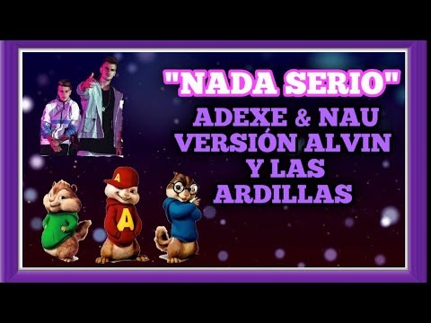 Download NADA SERIO- ADEXE & NAU / MODO ALVIN Y LAS ARDILLAS / (COVER)