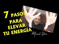 7 Pasos para Elevar tu Energía -  Manuel Alonso