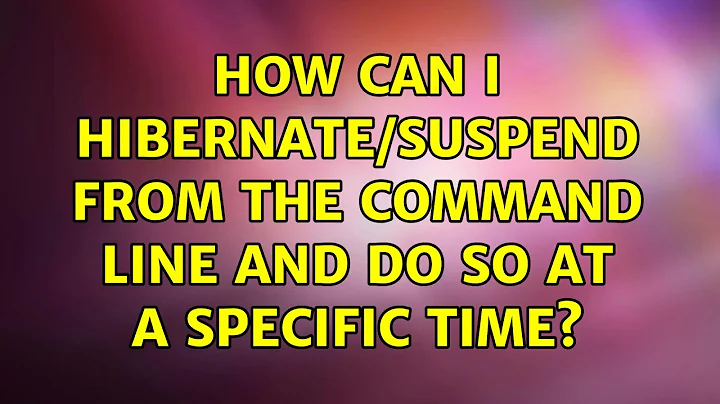 Ubuntu: How can I hibernate/suspend from the command line and do so at a specific time?