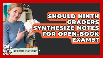 Should Ninth Graders Synthesize Notes For Open-book Exams? - Ninth Grade Starter Guide