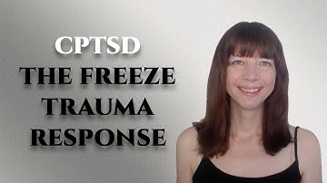 Complex PTSD - The freeze trauma response
