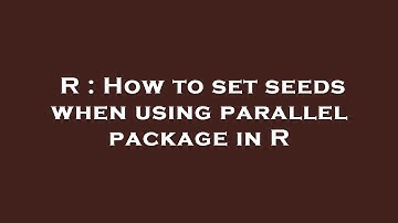 R : How to set seeds when using parallel package in R
