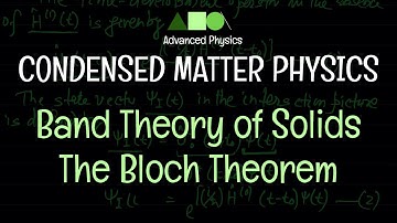 Condensed Matter Physics - Band Theory of Solids : The Bloch Theorem
