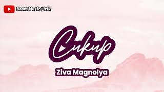 Cukup | Ziva Magnolya (Lirik Lagu) ~  Kurang apa hidupku padamu?