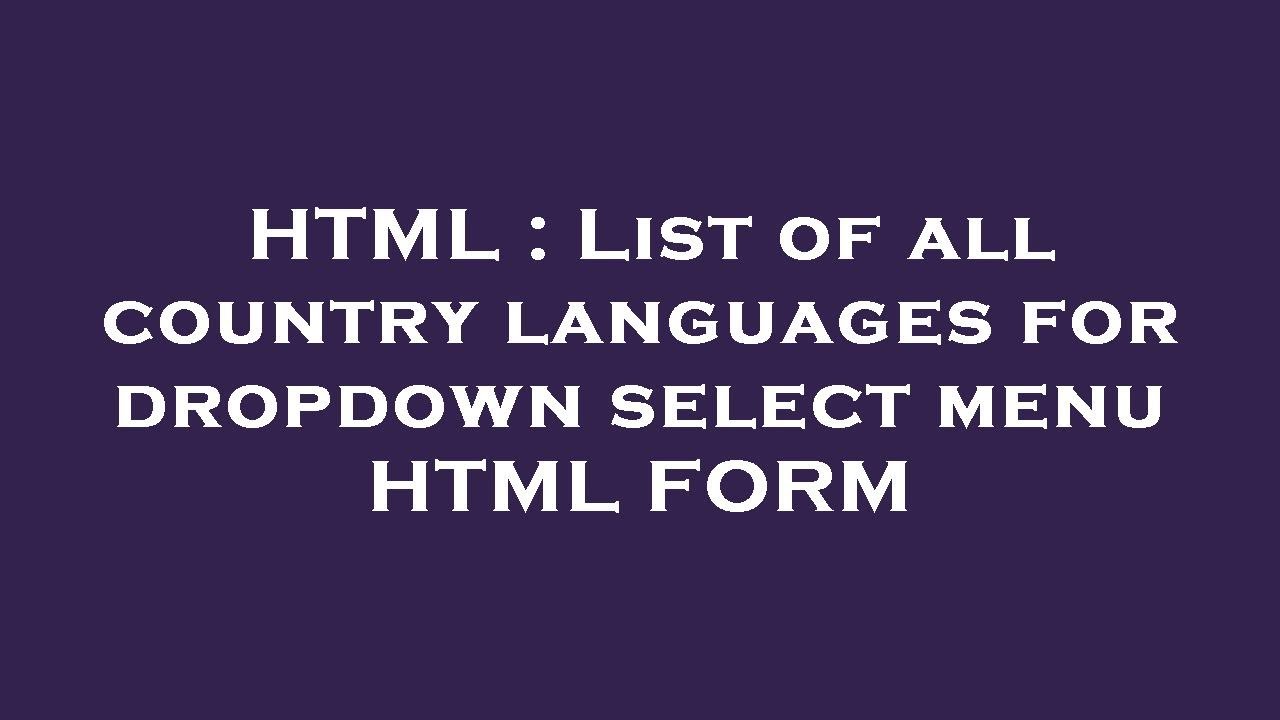 HTML : List of all country languages for dropdown select menu HTML FORM ...