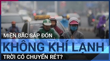Không khí lạnh tràn về, miền Bắc sắp chuyển rét? | VTC Tin mới