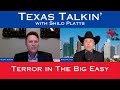 Texas Talkin' Ep 54 Terror in The Big Easy!