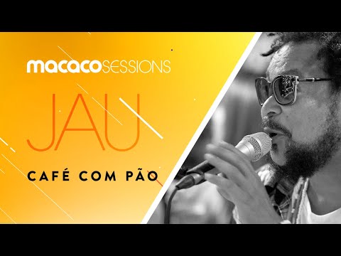 Jau - Café Com Pão | Macaco Sessions (Ao Vivo)