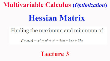 Multivariable Calculus: Lecture 3 Hessian Matrix : Optimization for a three variable function