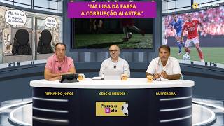 "NA LIGA DA FARSA A CORRUPÇÃO ALASTRA" - Passa a Bola #229