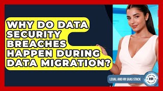 Why Do Data Security Breaches Happen During Data Migration - Legal And HR SaaS Stack