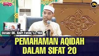 ' Pemahaman Aqidah Dalam Sifat 20 Allah ' || Ustadz DR. Amri Fatmi, Lc. MA