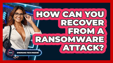 How Can You Recover From A Ransomware Attack? - Emerging Tech Insider