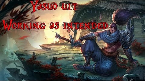 Yasuo ult - Working As Intended