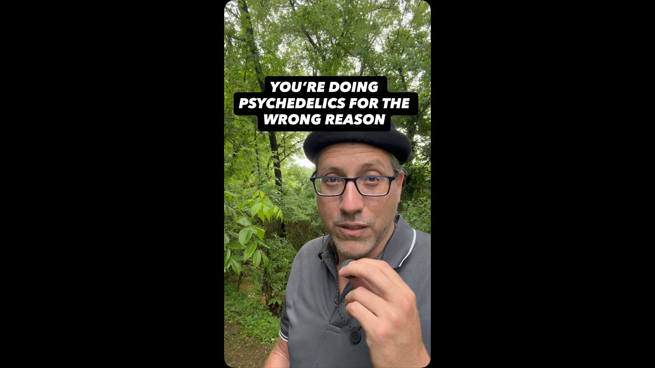 The biggest mistake people make with psychedelics is the intention