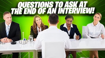 QUESTIONS TO ASK AT THE END OF AN INTERVIEW! (7 GREAT Questions to ASK at the end of Job Interview!)