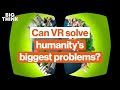 Why virtual reality is necessary on a planet of 11 billion | Big Think