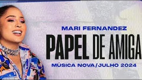 MARI FERNANDEZ - PAPEL DE AMIGA - (MASTER) AO VIVO EM GOIÂNIA