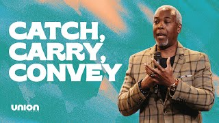 Catch, Carry, Convey | Bishop Dale Bronner