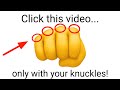 Click this video but using only your knuckles!👊
