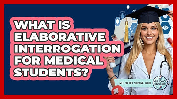 What Is Elaborative Interrogation For Medical Students?