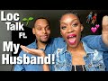 Loc Talk #4 🌱 ft. My Husband! 😍