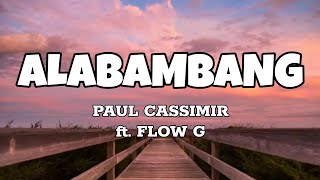 Alabambang - Paul Cassimir ft. Flow G (Lyrics)