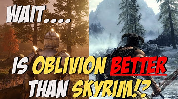 Wait...Is Oblivion BETTER than Skyrim!?