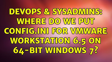 DevOps & SysAdmins: Where do we put config.ini for Vmware Workstation 6.5 on 64-bit Windows 7?