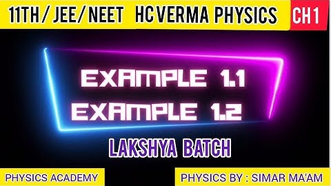 CLASS 11 PHYSICS HC VERMA | Ch 1 INTRODUCTION TO PHYSICS | EXAMPLE 1.1, EXAMPLE 1.2 , CBSE JEE NEET✨