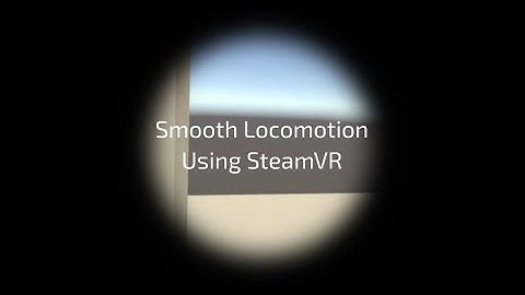 Smooth Locomotion Tutorial using SteamVR in Unity