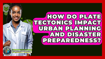 How Do Plate Tectonics Impact Urban Planning and Disaster Preparedness? - Earth Science Answers
