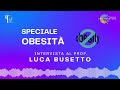 SPECIALE OBESITA' - Intervista al prof. Luca Busetto