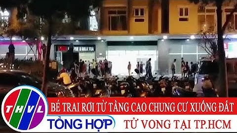 Bé trai rơi từ tầng cao chung cư xuống đất tử vong tại TP.HCM