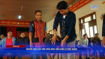 Người tốt việc tốt: Người giữ lửa văn hóa Bru-Vân Kiều ở Khe Sanh | Truyền hình Quảng Trị