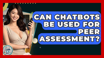 Can Chatbots Be Used For Peer Assessment? - Learn As An Adult