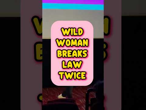 WILD WOMAN BREAKS THE LAW TWICE