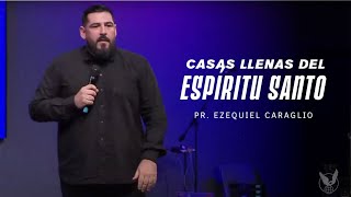 &quot;Casas llenas del Espíritu Santo&quot; Pr. Ezequiel Caraglio.