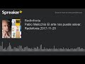 Pablo Melicchio El arte nos puede salvar. Radiofonia 2017-11-25 (part 1 de 4)