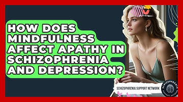 How Does Mindfulness Affect Apathy In Schizophrenia And Depression? - Schizophrenia Support Network