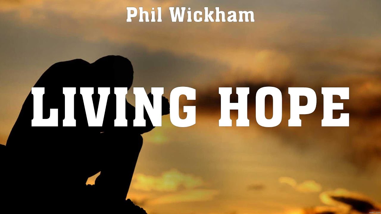 Phil Wickham Living Hope Lyrics Paul McClure Casting Crowns