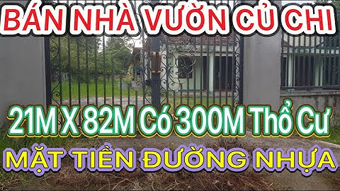 Bán nhà Vườn Củ Chi 21m x 82m có 300m thổ cư Mt đường nhựa(Đã bán)