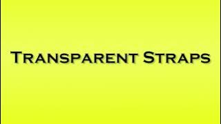 Pronunciation of Transparent Straps
