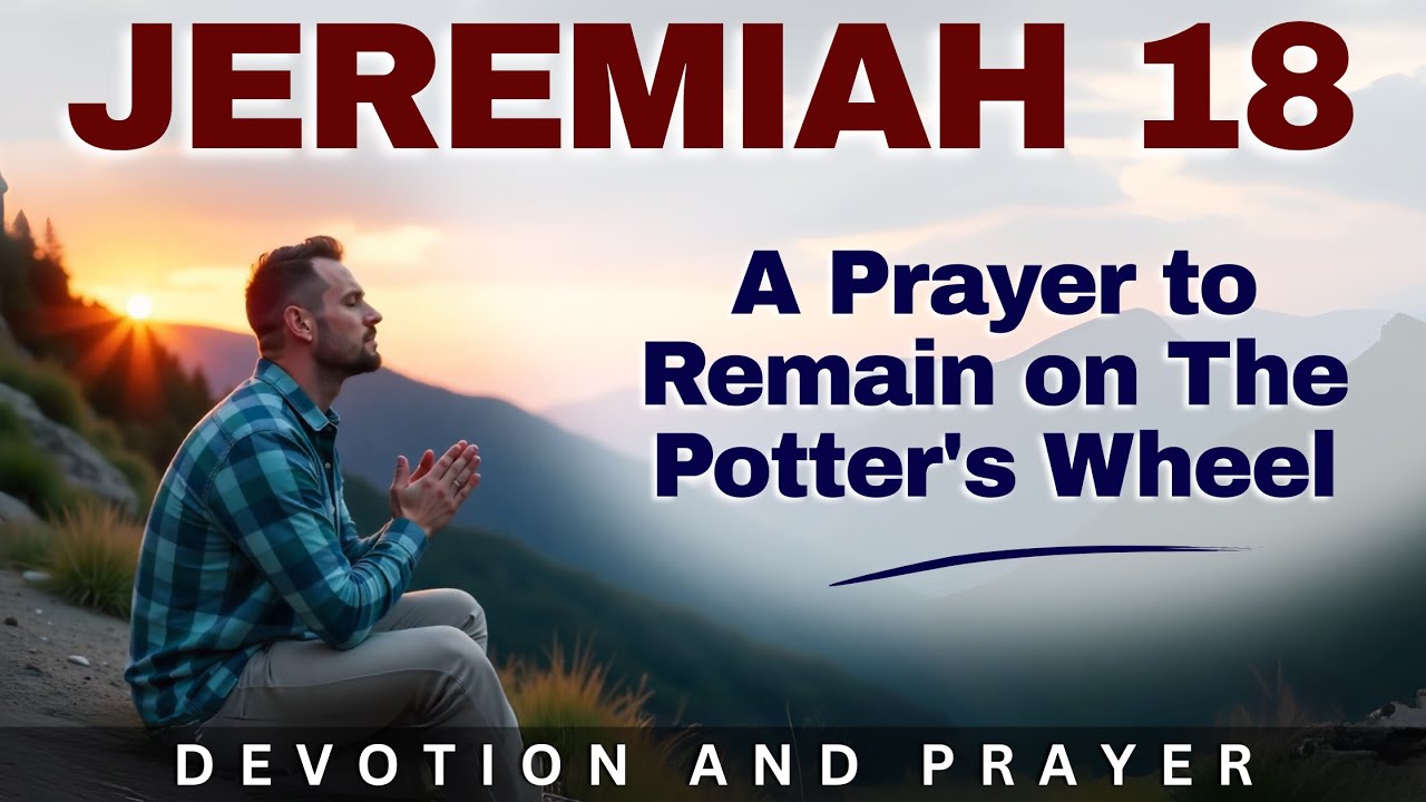 «Как глина в руках горшечника» — молитва о том, чтобы Бог изменил вас | Иеремия 18:6
