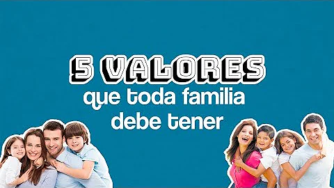 ¿Qué son los buenos valores familiares?