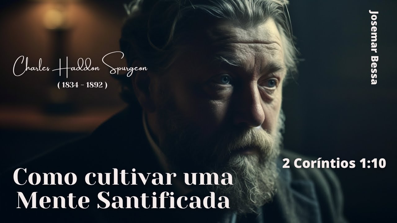 Como cultivar uma Mente Santificada | C. H. Spurgeon | 2 Coríntios 1:10@Josemar Bessa​
