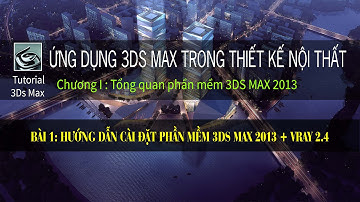 Hướng dẫn cài đặt 3Ds Max 2013 Và Vray 2.4 | Hướng dẫn cài đặt chi tiết 3ds max 2017 | BÀI 1.1