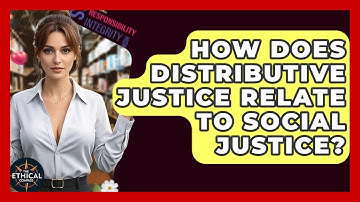 How Does Distributive Justice Relate To Social Justice? - The Ethical Compass