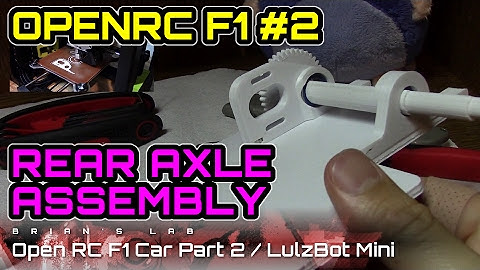Rear Axle Assembly - 3D Printing the Open RC F1 Car Part 2 / Lulzbot Mini