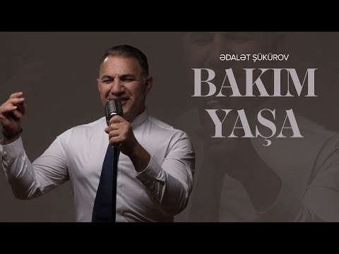 Ədalət Şükürov — Bakım, Yaşa (Rəsmi Audio)